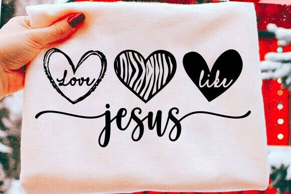 Love Like Jesus Svg for T-Shirt Designs